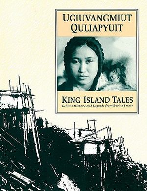 Ugiuvangmiut Quliapyuit/King Island Tales: Eskimo History and Legends from Bering Strait image number 0
