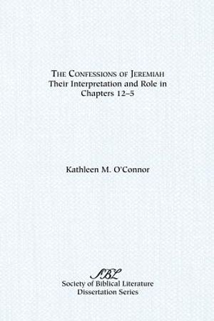 The Confessions of Jeremiah: Their Interpretation and Role in Chapters 1-25 image number 0