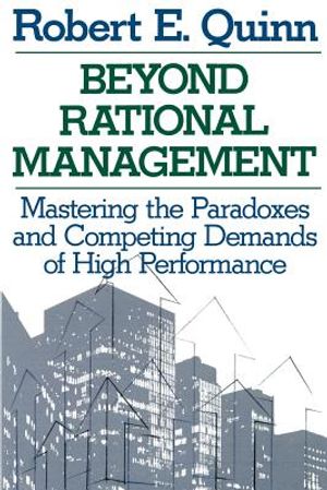 Beyond Rational Management: Mastering the Paradoxes and Competing Demands of High Performance image number 0