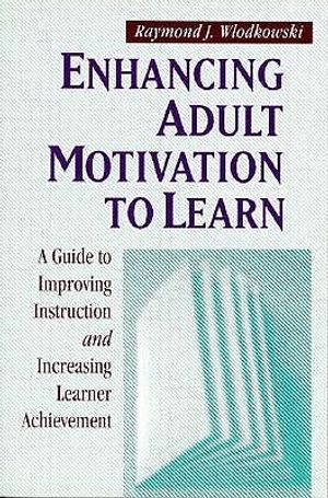 Enhancing Adult Motivation to Learn: A Guide to Improving Instruction and Increasing Learner Achievement image number 0