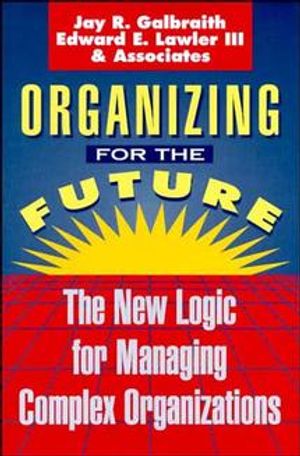 Organizing for the Future: The New Logic for Managing Complex Organizations image number 0