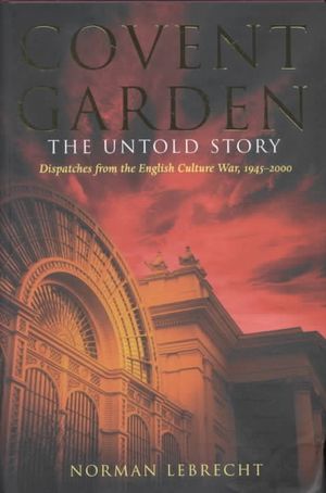 Covent Garden, the Untold Story: Dispatches from the English Culture War, 1945-2000 image number 0