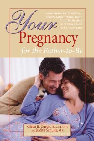 Your Pregnancy for the Father-To-Be: Everything Dads Need to Know about Pregnancy, Childbirth, and Getting Ready for a New Baby image number 0