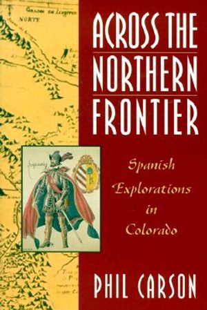 Across the Northern Frontier: Spanish Explorations in Colorado image number 0