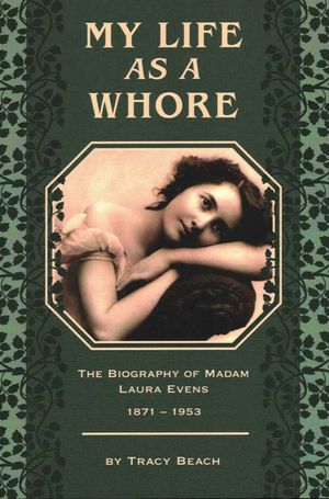 My Life as a Whore: The Biography of Madam Laura Evens image number 0