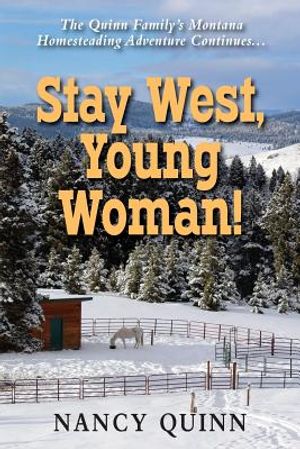 Stay West, Young Woman!: The Quinn Family's Montana Homesteading Adventure Continues image number 0