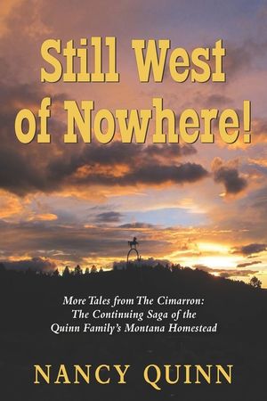 Still West of Nowhere: More Tales from The Cimarron: The Continuing Saga of the Quinn Family's Montana Homestead image number 0