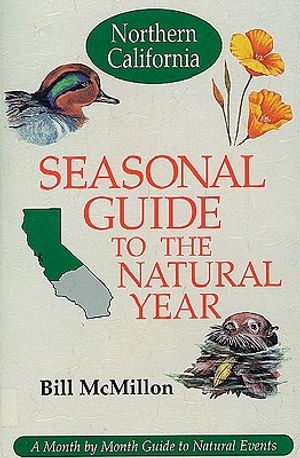 Seasonal Guide to the Natural Year--Northern California: A Month by Month Guide to Natural Events image number 0