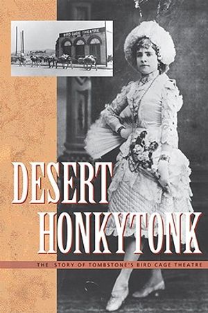 Desert Honkytonk: The Story of Tombstone's Bird Cage Theatre image number 0