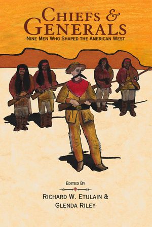Chiefs & Generals: Nine Men Who Shaped the American West image number 0