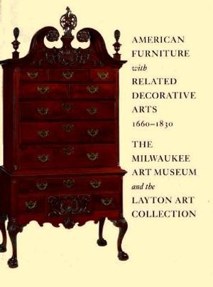 American Furniture with Related Decorative Arts, 1660-1830: The Milwaukee Art Museum and the Layton Art Collection image number 0