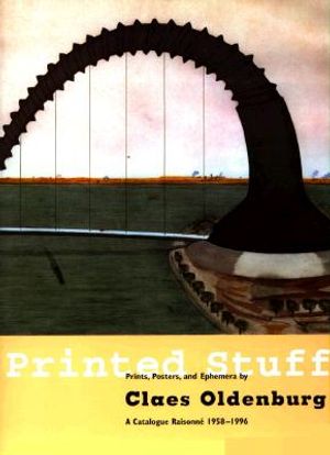 Printed Stuff: Prints, Poster, and Ephemera by Claes Oldenburg a Catalogue Raisonne 1958-1996 image number 0
