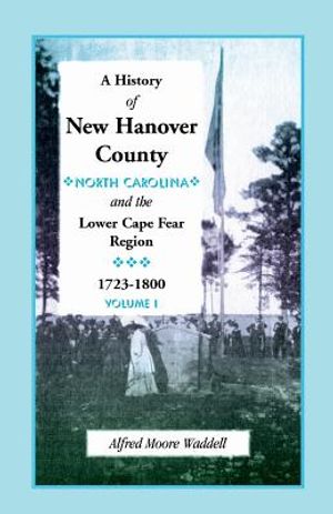 A History of New Hanover County (North Carolina), and the Cape Fear Region, 1723-1800 image number 0
