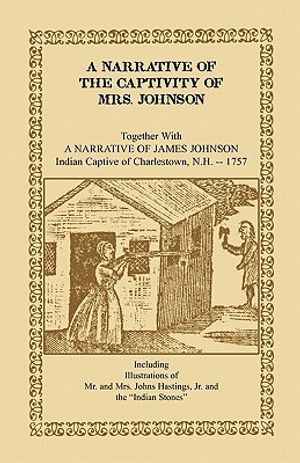 A Narrative of the Captivity of Mrs. Johnson, Together with a Narrative of James Johnson: Indian Captive of Charlestown, New Hampshire image number 0