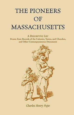 The Pioneers of Massachusetts, A Descriptive List, Drawn from Records of the Colonies, Towns, and Churches, and Other Contemporaneous Documents image number 0