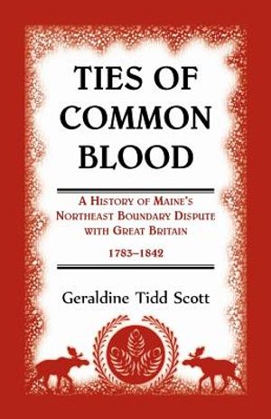 Ties of Common Blood: A History of Maine's Northeast Boundary Dispute with Great Britain, 1783-1842 image number 0