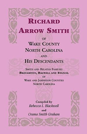 Richard Arrow Smith of Wake County, North Carolina, and His Descendants: Smith and Related Families of Wake and Johnston Counties, North Carolina image number 0