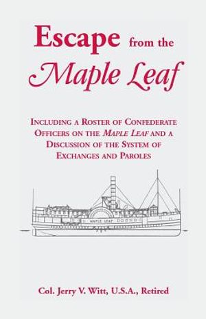 Escape from the Maple Leaf, Including a Roster of Confederate Officers on the Maple Leaf and a Discussion of the System of Exchanges and Paroles image number 0