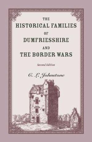 The Historical Families of Dumfriesshire and the Border Wars, 2nd Edition image number 0