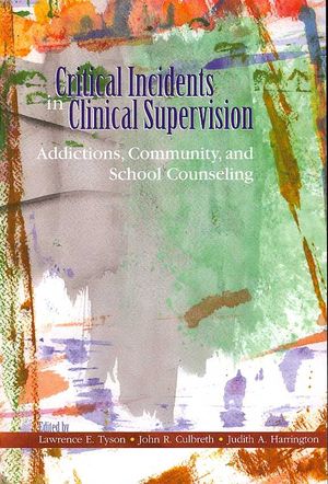 Critical Incidents in Clinical Supervision: Addictions, Community, and School Counseling image number 0