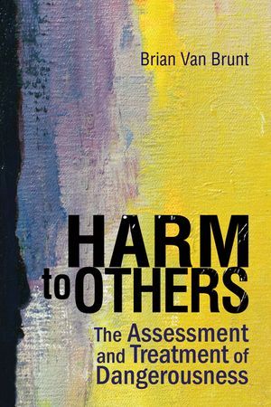 Harm to Others: The Assessment and Treatment of Dangerousness image number 0