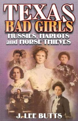 Texas Bad Girls: Hussies, Harlots, and Horse Thieves image number 0