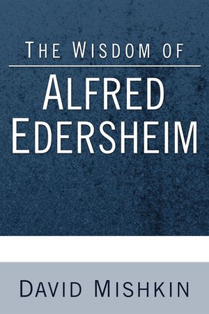 The Wisdom of Alfred Edersheim: Gleanings from a 19th Century Jewish Christian Scholar image number 0