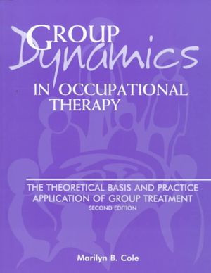 Group Dynamics in Occupational Therapy: The Theoretical Basis & Practice Application of Group Treatment image number 0