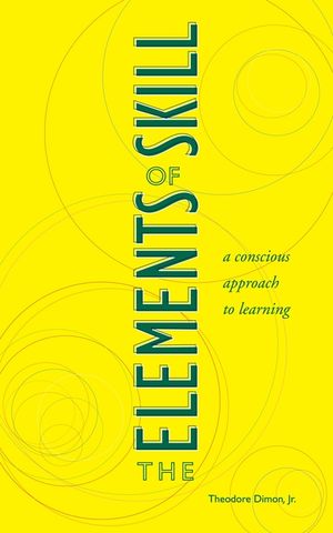 The Elements of Skill: A Conscious Approach to Learning image number 0