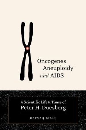 Oncogenes, Aneuploidy, and AIDS: A Scientific Life & Times of Peter H. Duesberg image number 0