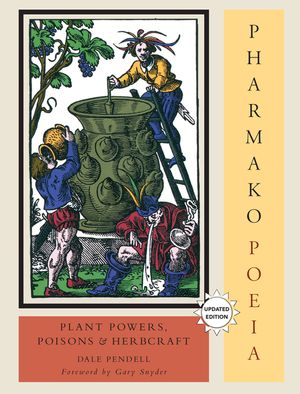 Pharmako/Poeia, Revised and Updated: Plant Powers, Poisons, and Herbcraft image number 0