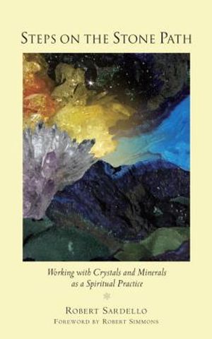 Steps on the Stone Path: Working with Crystals and Minerals as a Spiritual Practice image number 0