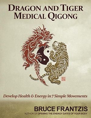 Dragon and Tiger Medical Qigong, Volume 1: Develop Health and Energy in 7 Simple Movements image number 0