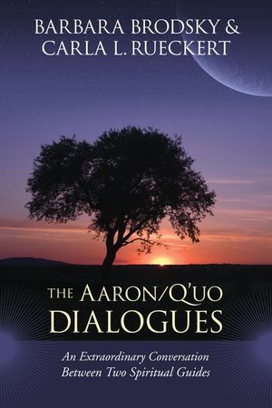 The Aaron/q'Uo Dialogues: An Extraordinary Conversation Between Two Spiritual Guides image number 0
