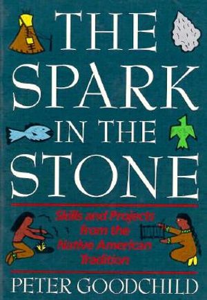 The Spark in the Stone: Skills and Projects from the Native American Tradition image number 0