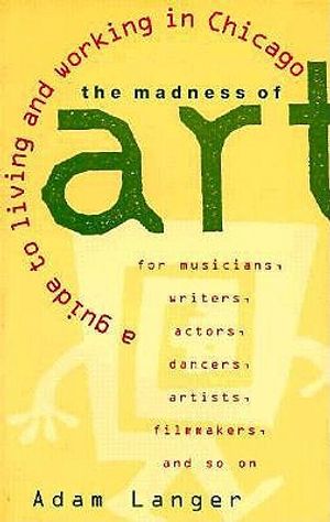 The Madness of Art: A Guide to Living and Working in Chicago image number 0