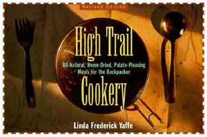 High Trail Cookery: All-Natural, Home-Dried, Palate-Pleasing Meals for the Backpacker image number 0