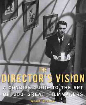 The Directors Vision: A Concise Guide to the Art of 250 Great Filmmakers image number 0