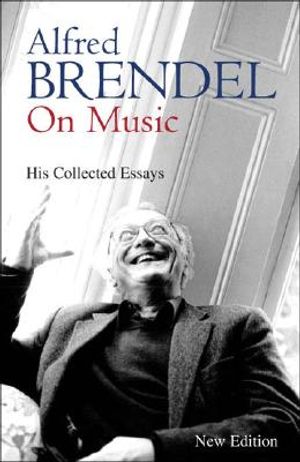 Alfred Brendel on Music: Collected Essays image number 0
