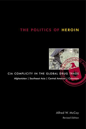 The Politics of Heroin: CIA Complicity in the Global Drug Trade image number 0
