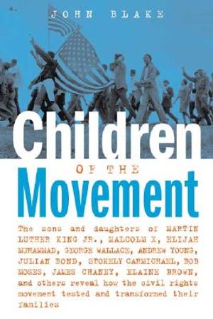 Children of the Movement: The Sons and Daughters of Martin Luther King Jr., Malcolm X, Elijah Muhammad, George Wallace, Andrew Young, Julian Bon image number 0