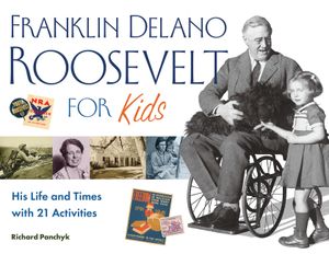 Franklin Delano Roosevelt for Kids, 24: His Life and Times with 21 Activities image number 0