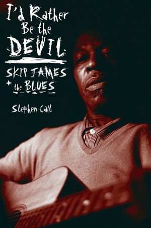 I'd Rather Be the Devil: Skip James and the Blues image number 0