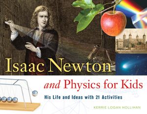 Isaac Newton and Physics for Kids: His Life and Ideas with 21 Activities image number 0