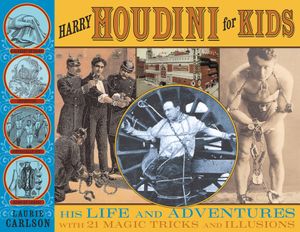 Harry Houdini for Kids: His Life and Adventures with 21 Magic Tricks and Illusions image number 0