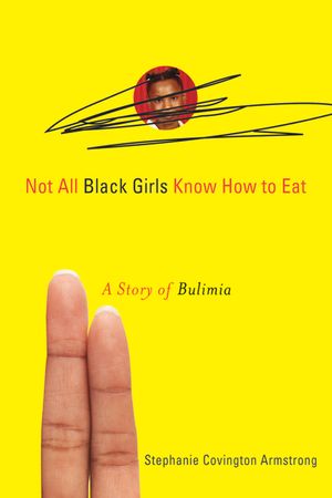 Not All Black Girls Know How to Eat: A Story of Bulimia image number 0