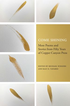 Come Shining: More Poems and Stories from Fifty Years of Copper Canyon Press image number 0