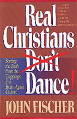 Real Christians Don't Dance!: Sorting the Truth from the Trappings in a Born-Again Culture image number 0