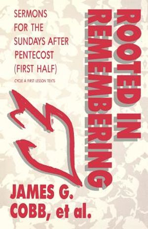 Rooted in Remembering: Sermons for the Sundays After Pentecost (First Half): Cycle a First Lesson Texts image number 0
