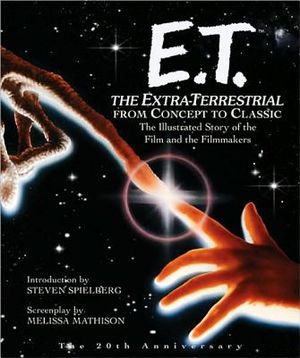 E.T. the Extra-Terrestrial: From Concept to Classic; The Illustrated Story of the Film and the Filmmakers image number 0